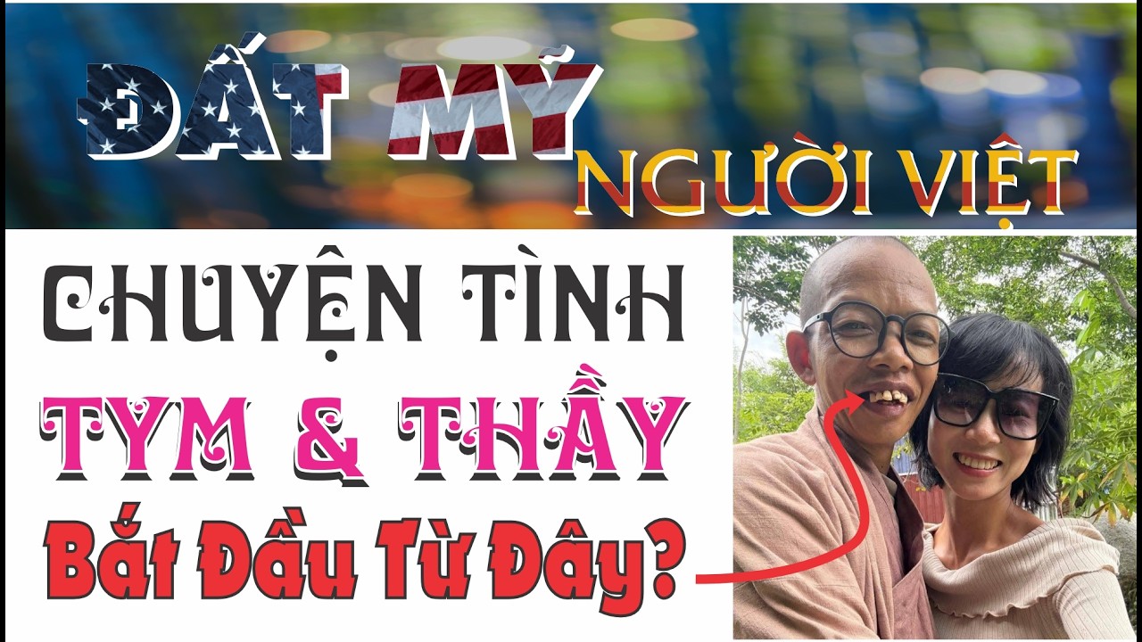 ĐẤT MỸ NGƯỜI VIỆT | Sự thật sau chuyện tình Tym và Thầy (Nhuận Đạt) bí ẩn chưa có lời giải??!!