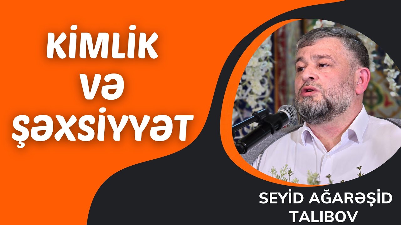 Seyid AğaRəşid - Kimlik və Şəxsiyyət
