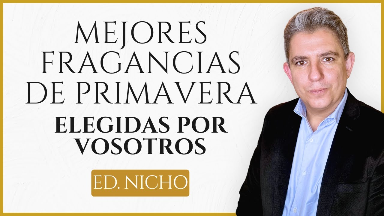 LAS MEJORES FRAGANCIAS NICHO DE PRIMAVERA ELEGIDAS POR VOSOTROS