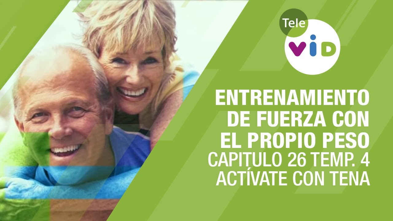 Entrenamiento de fuerza con el propio peso, Capitulo 26 Temp. 4 - Actívate con Tena y Tele VID