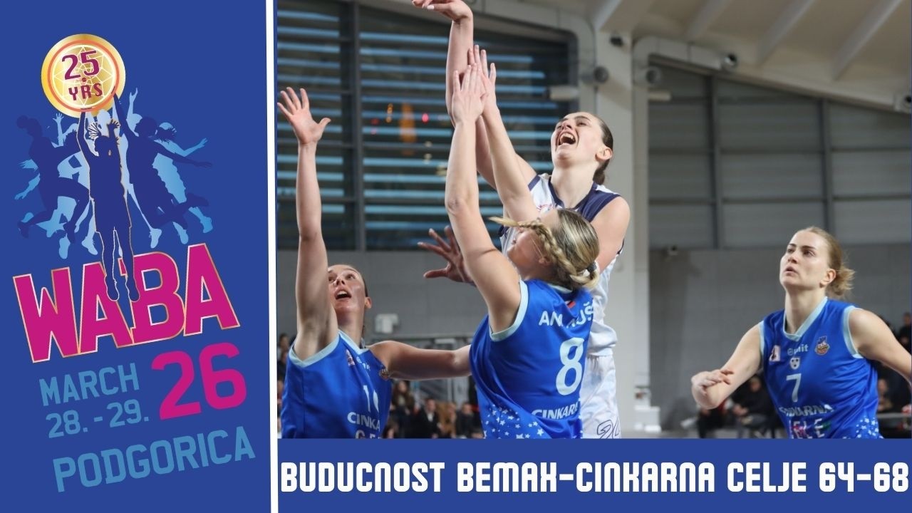 2026 WABA Final-Four - Semifinals #2: Buducnost Bemax-Cinkarna Celje 64-68 (28/03)