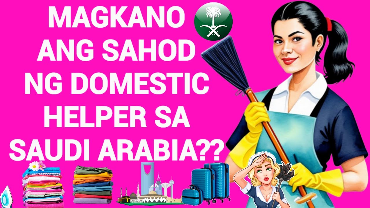 MAGKANO ANG SAHOD NG (DH) DOMESTIC HELPER SAUDI ARABIA??