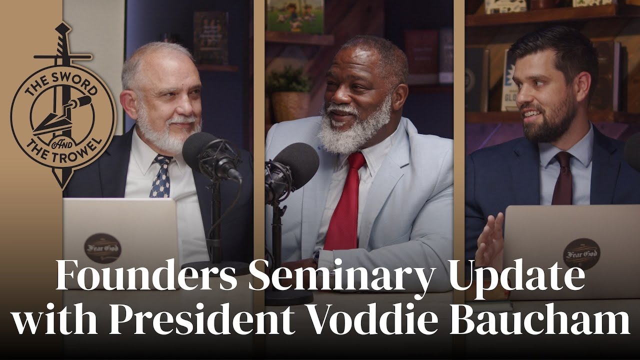 TS&TT: Founders Seminary Update with President Voddie Baucham