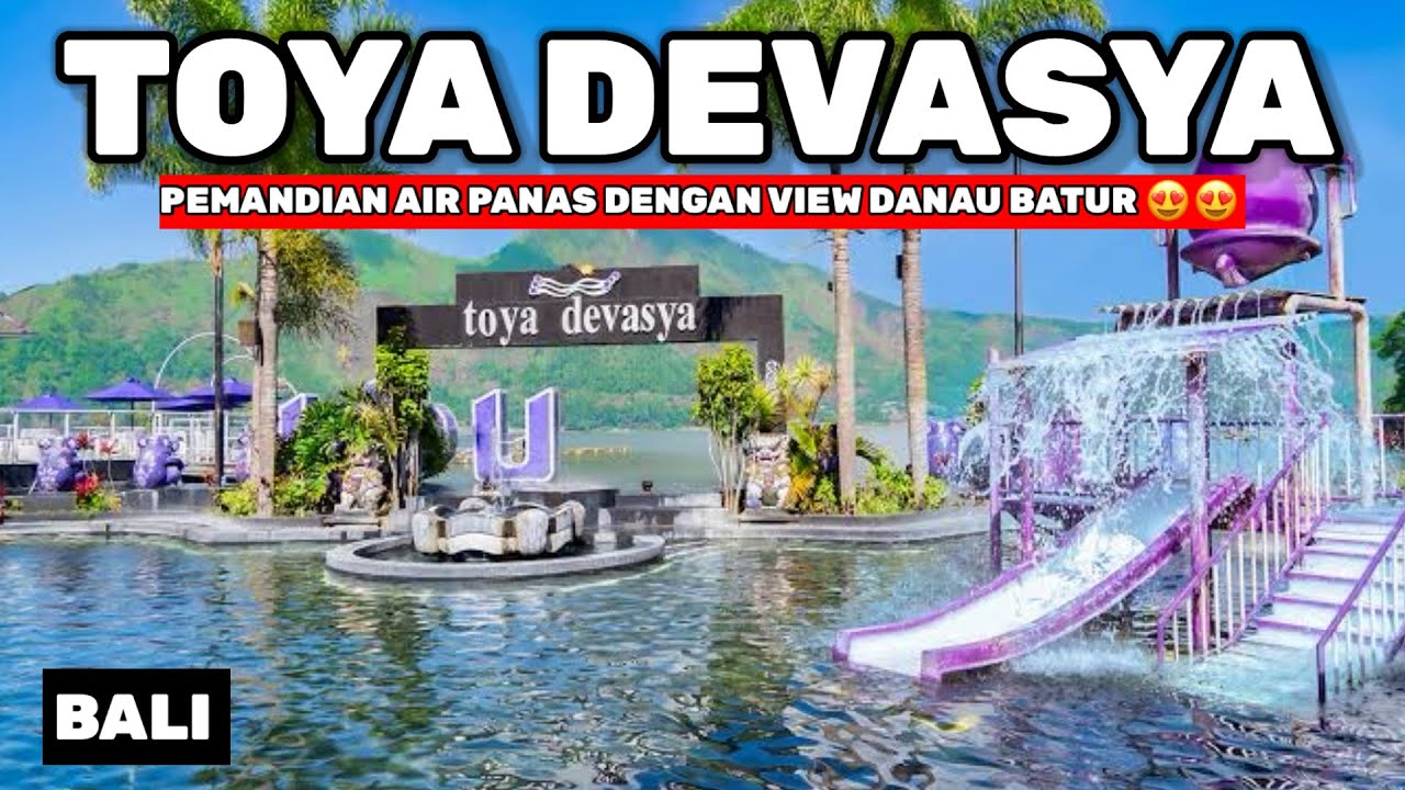 TOYA DEVASYA KINTAMANI BALI - PEMANDIAN AIR PANAS DENGAN VIEW CAKEP DANAU BATUR