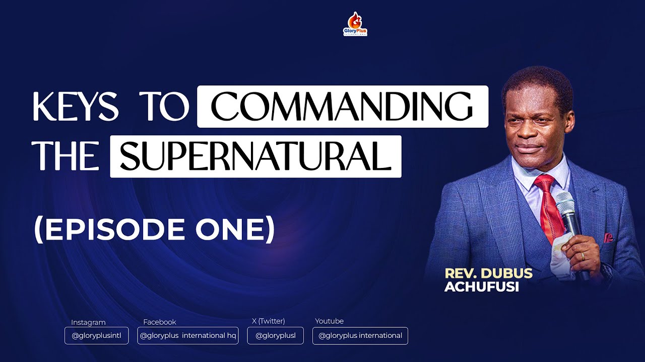 Three Keys To Commanding The Supernatural |  Episode 1   | Rev  Dubus Achufusi