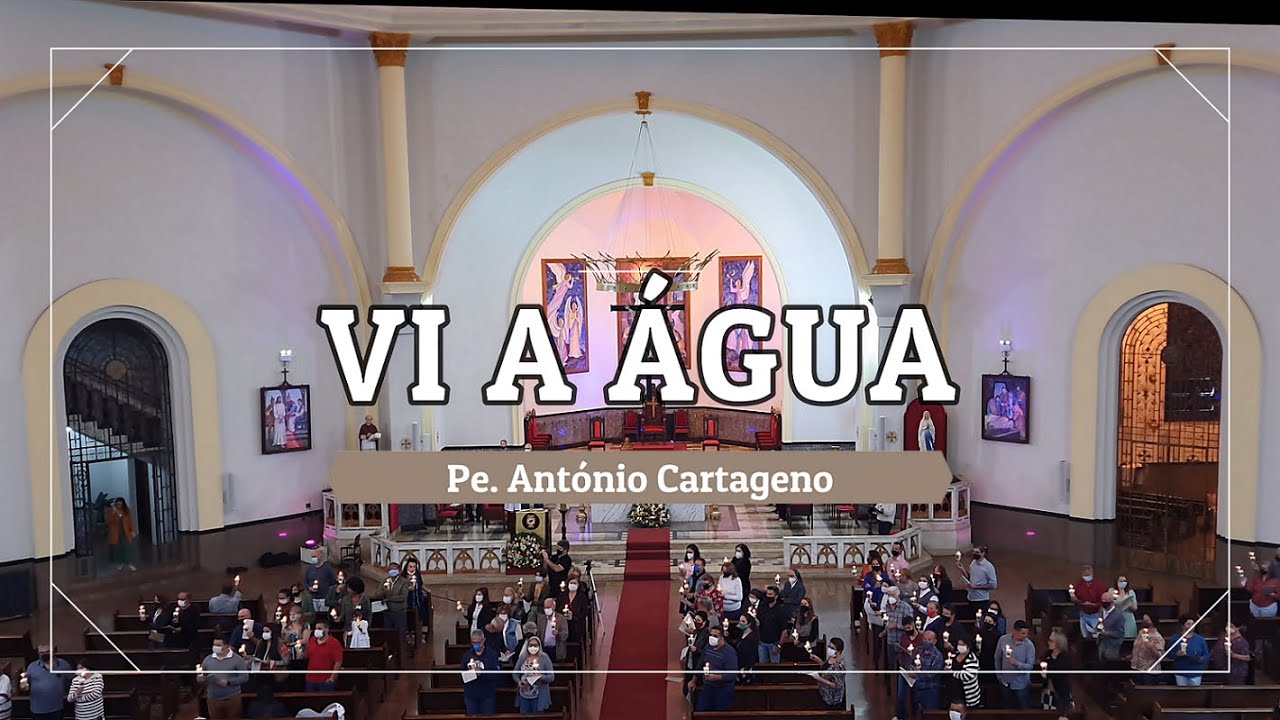 Vi a água - Pe. António Cartageno (Aspersão Tempo Pascal)