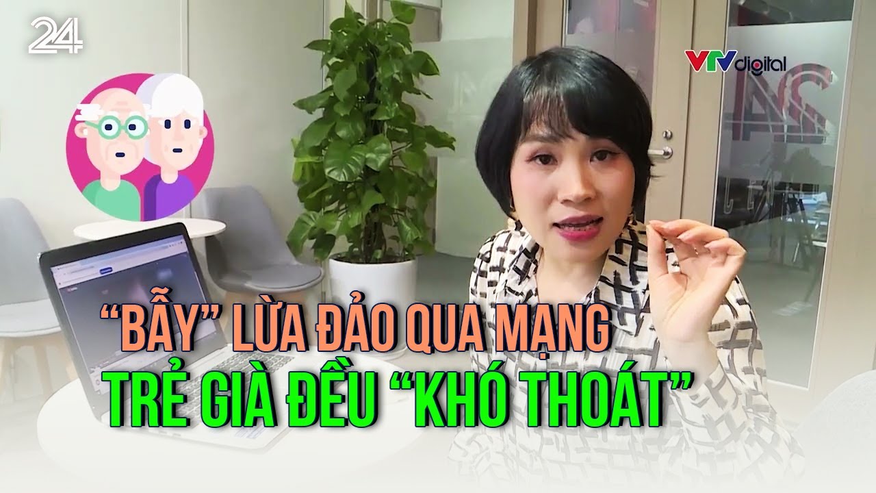 “Bẫy” lừa đảo qua mạng, trẻ già đều “khó thoát” | VTV24