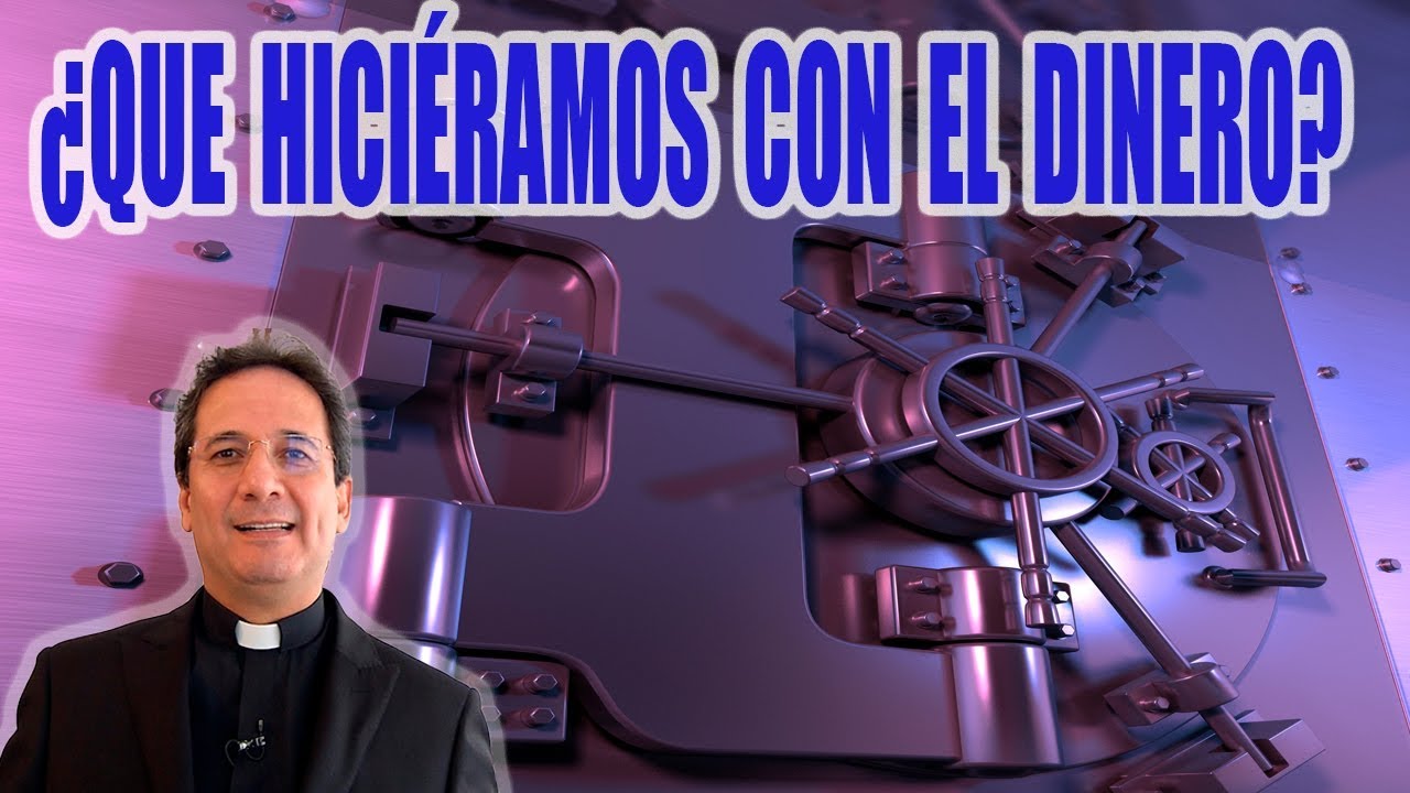 ¿Que Hiciéramos Con El Dinero?