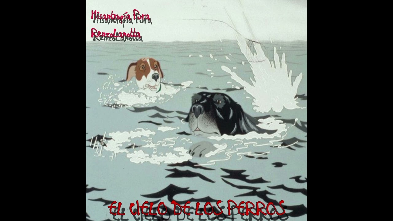 MISANTROPÍA PURA &  RENZOLAMOTTA - EL CIELO DE LOS PERROS