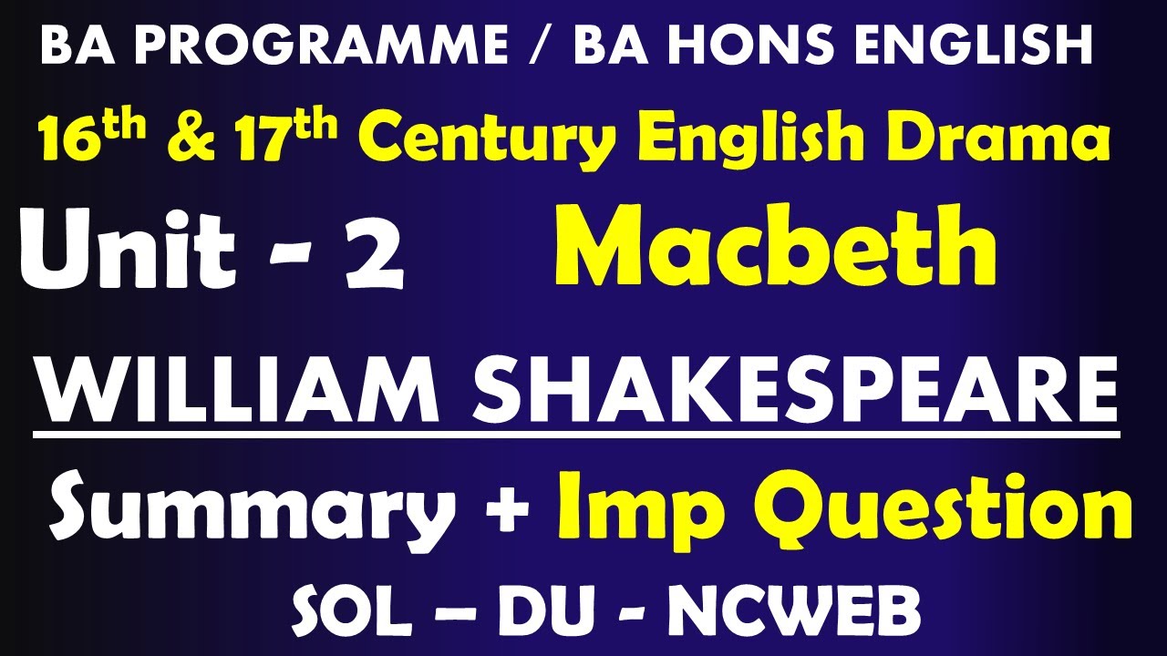 Macbeth William Shakespeare Unit 2 Summary 16th and 17Th Century English drama I Semester 2  I Sol