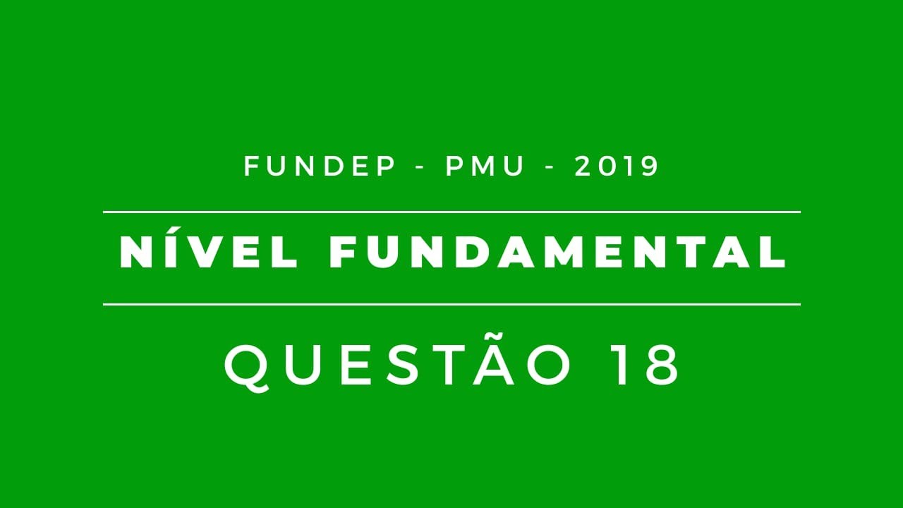 PMU/2019 - N&iacute;vel Fundamental - Quest&atilde;o 18 - FUNDEP