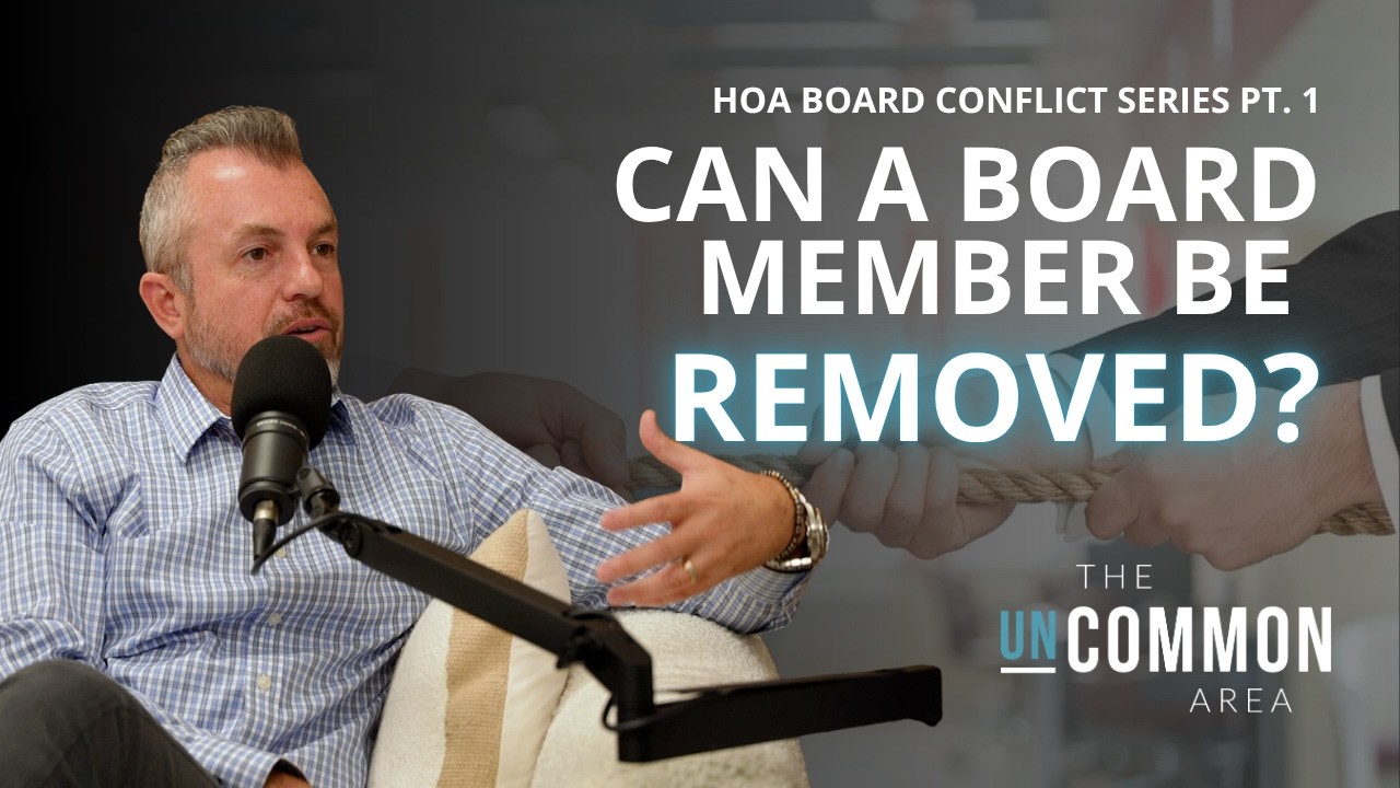 HOA Board Conflict Series (Pt. 1): Can a Board Member Be Removed? | The Uncommon Area Ep. 87