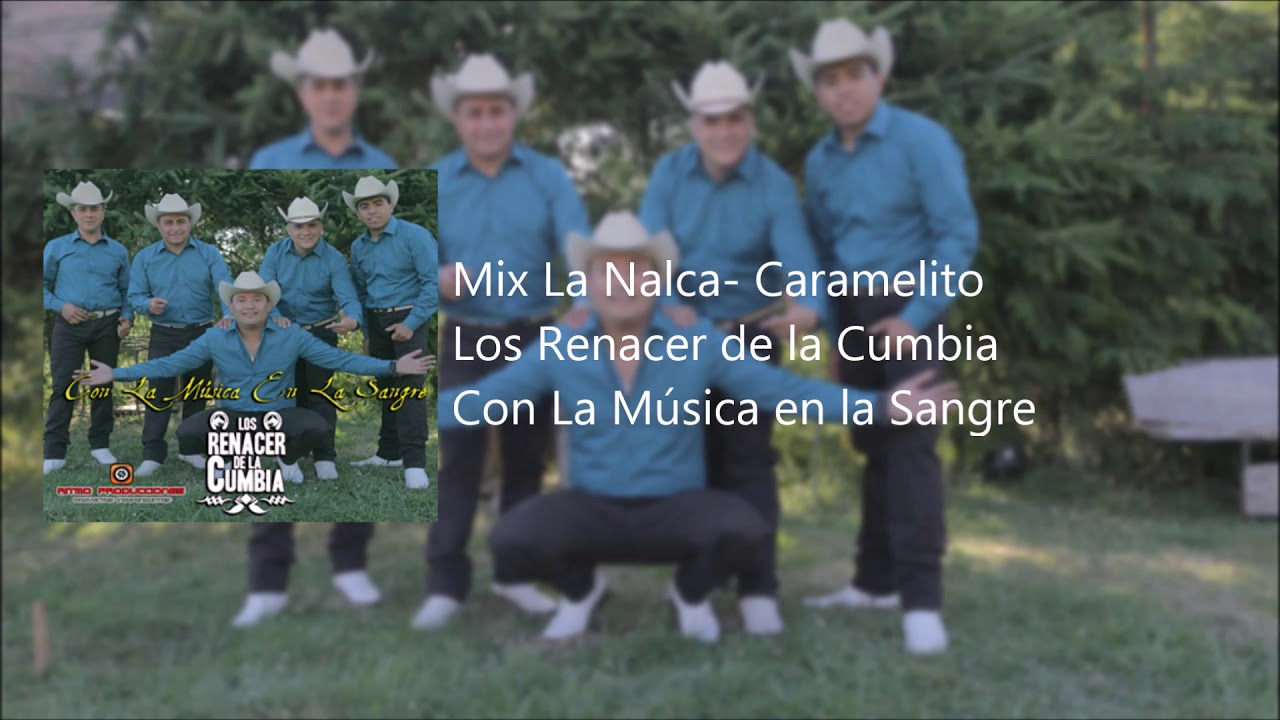 Los Renacer de la Cumbia - 13  Mix La Nalca   Caramelito