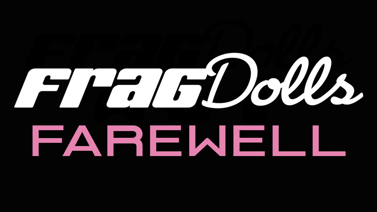 Frag Dolls Farewell