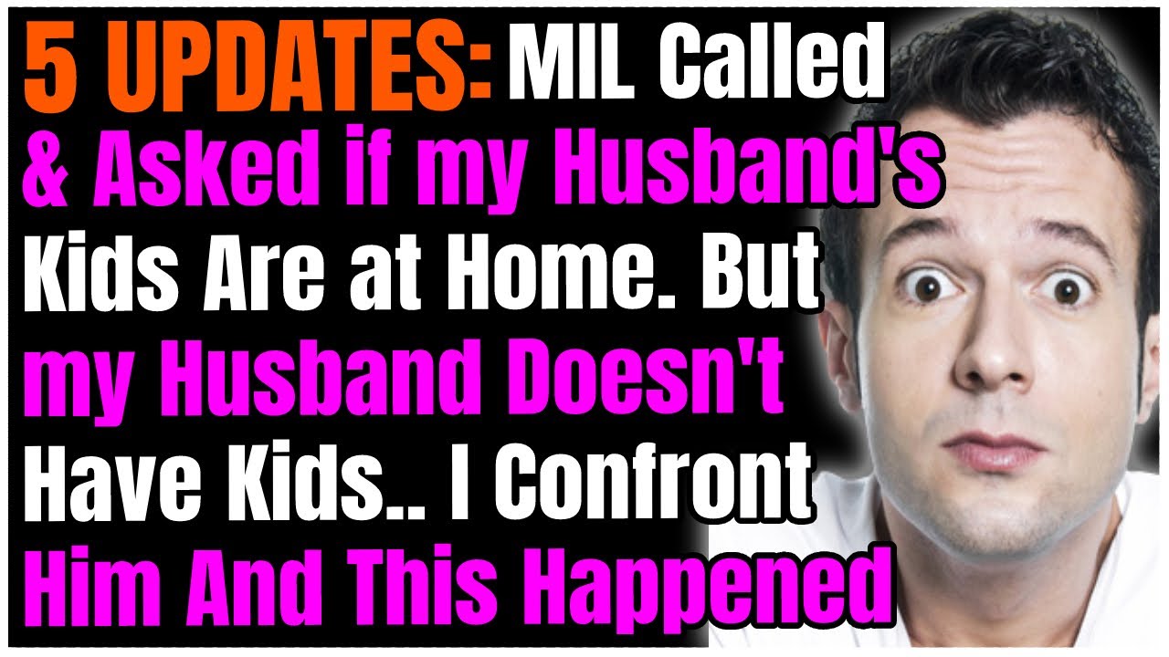 5 UPDATES: MIL Calls And Asks if my Husband's Kids Are at Home. But my Husband Doesn't Have Kids..