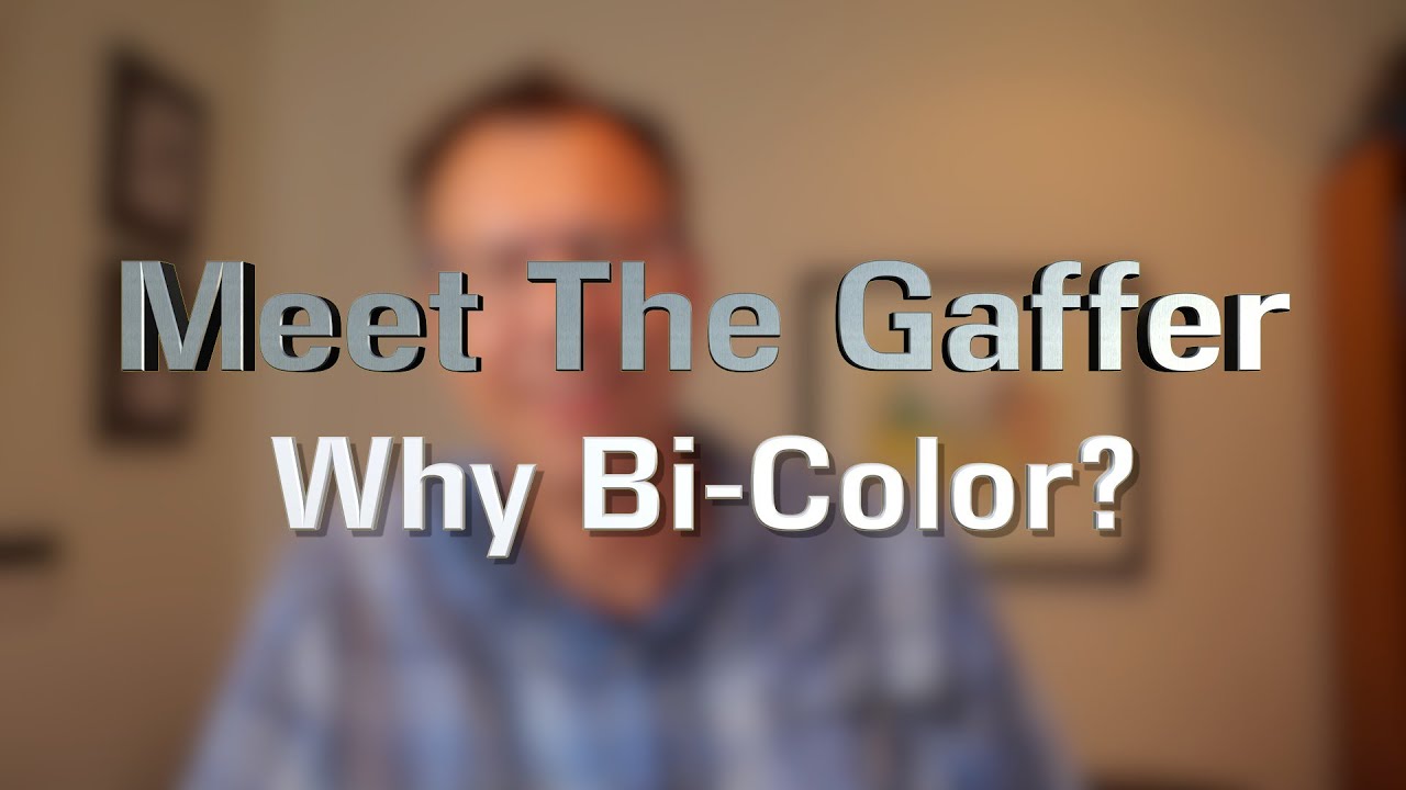 Meet The Gaffer #276: Why Bi-Color?