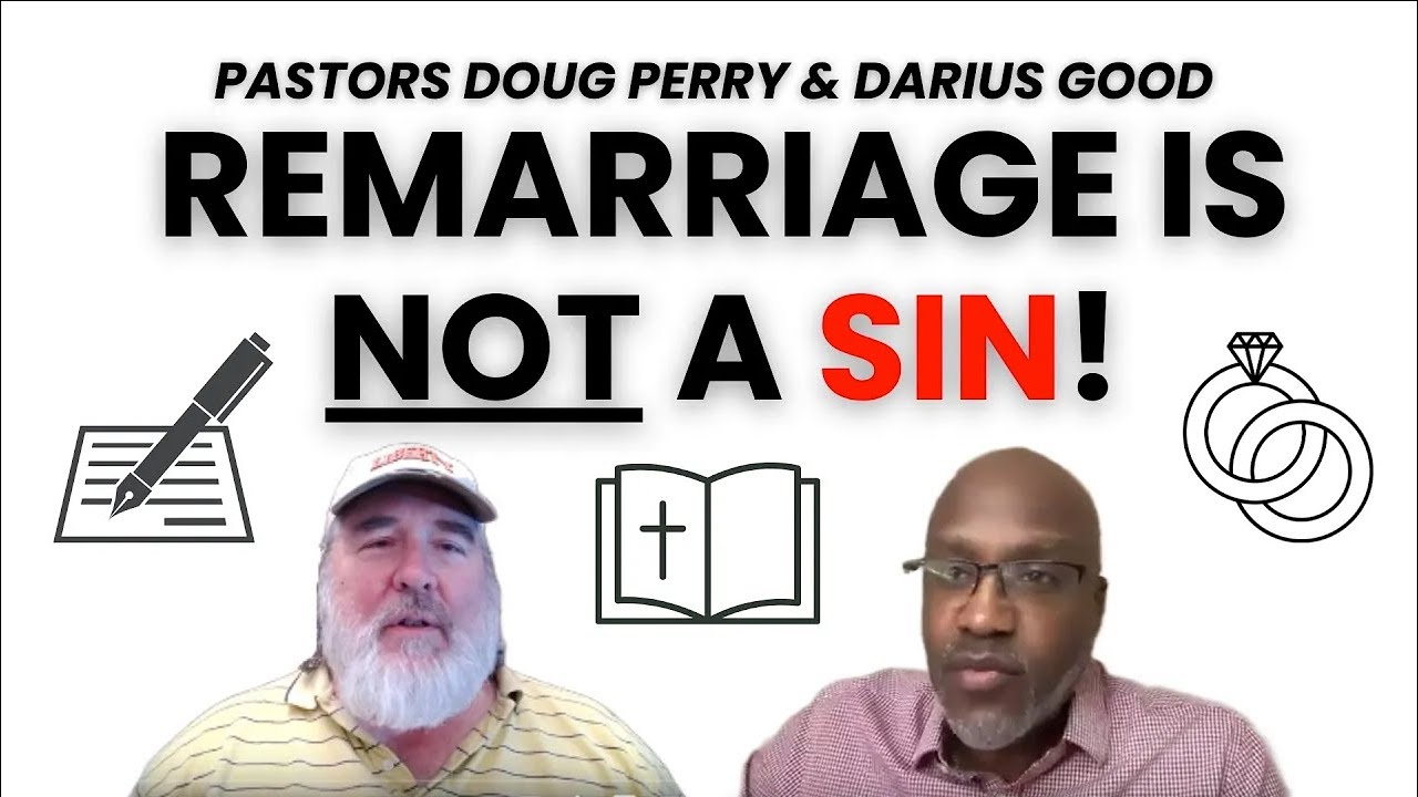 Remarriage is NOT a Sin! - Pastors Doug Perry & Darius Good