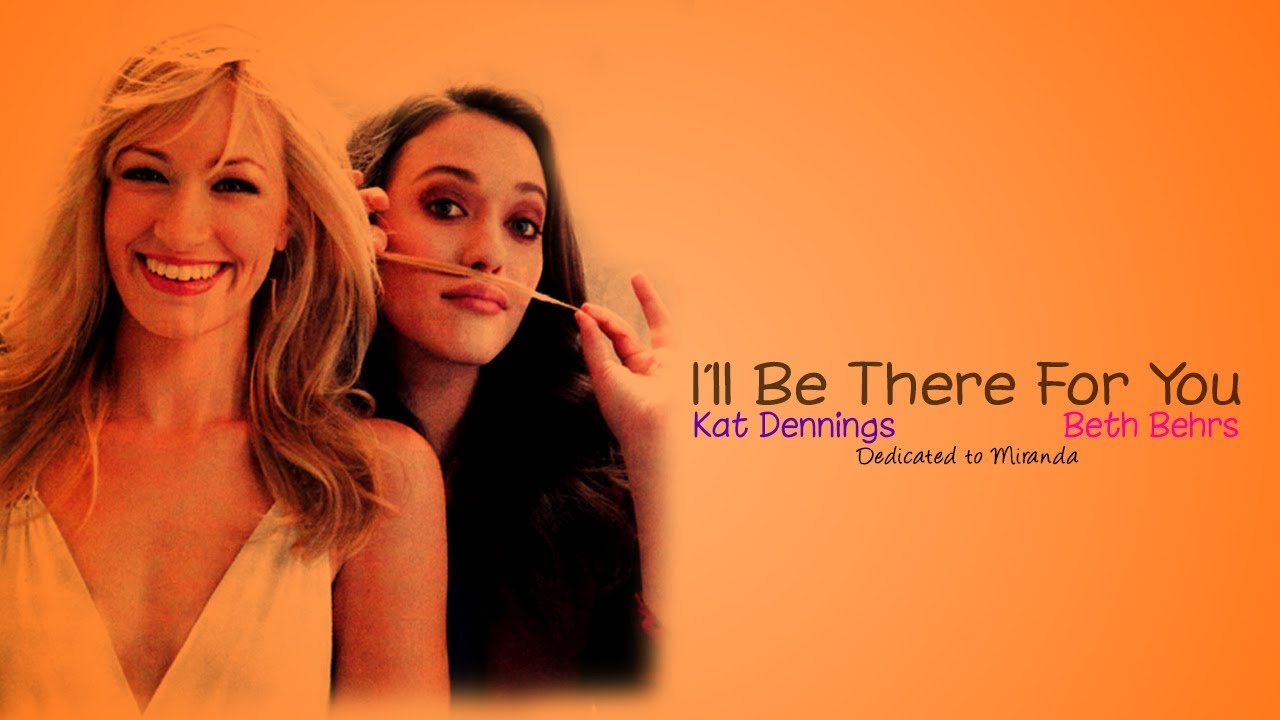 Kat Dennings & Beth Behrs - I'll Be There For You (HBD Miranda!)