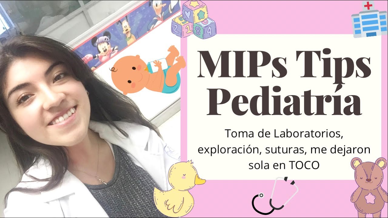 MIPs Tips Pediatría: Toma de labs, suturas, exploración, sola en TOCO.