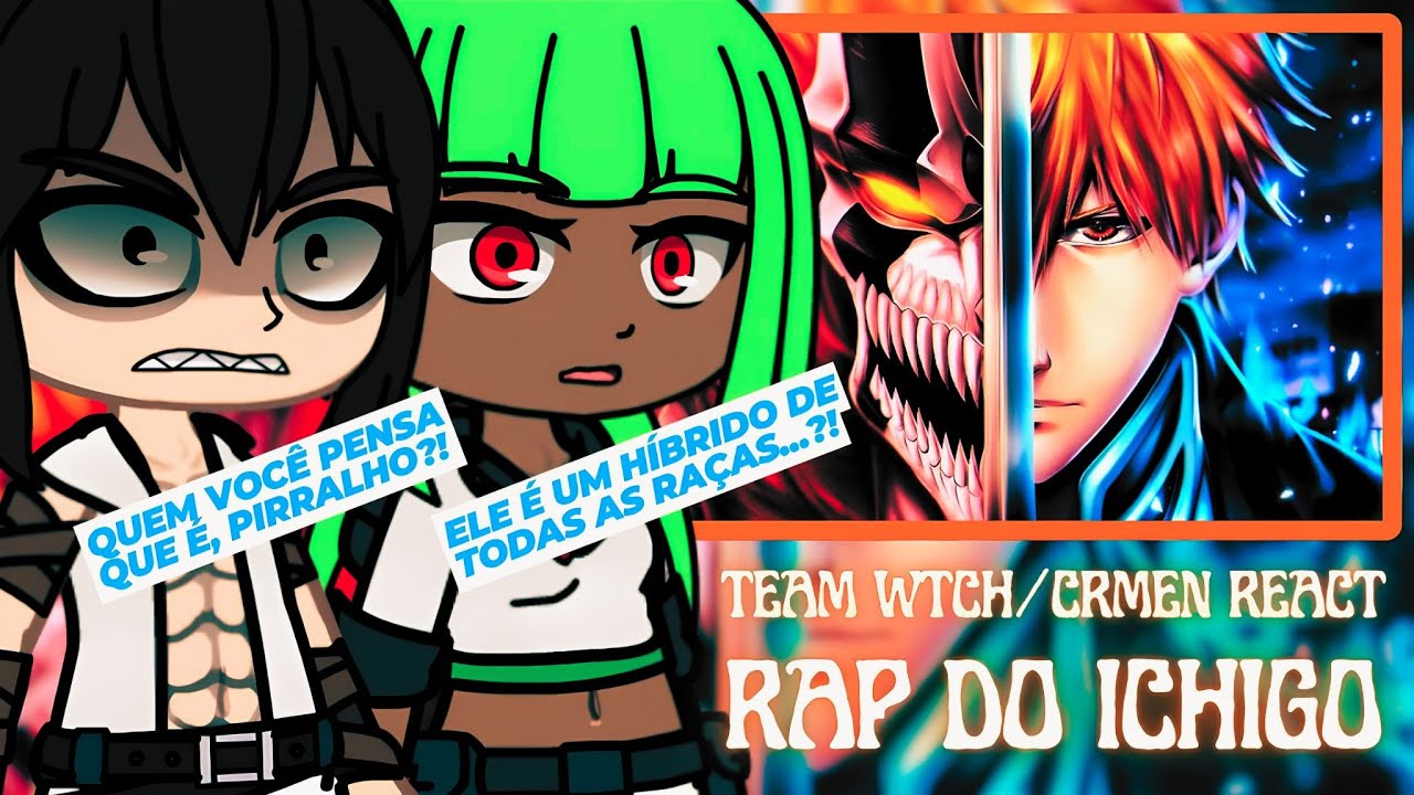Team WTCH e CRMEN React ao Rap do Ichigo Kurosaki | Bankai | (WLO)