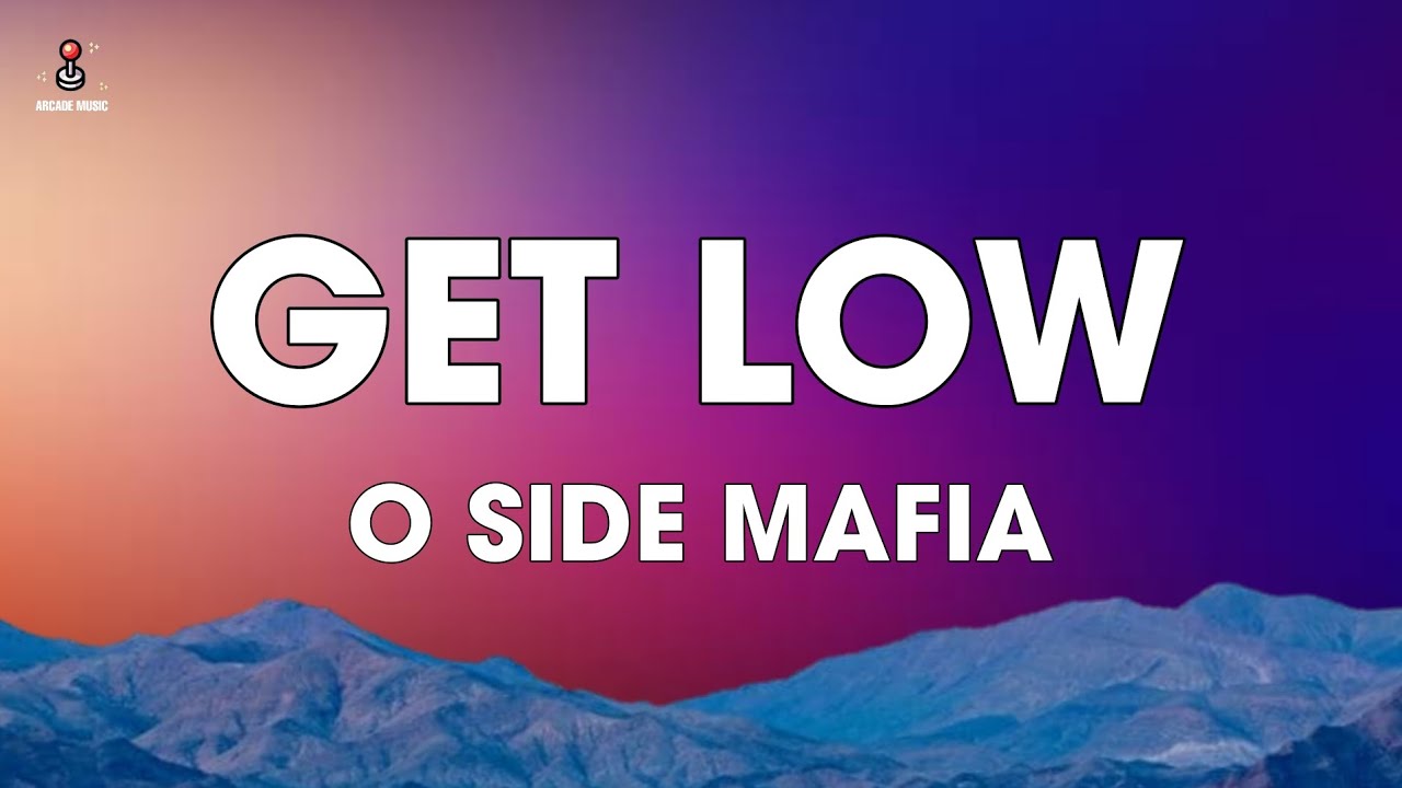 O Side Mafia - Get Low (Lyrics)