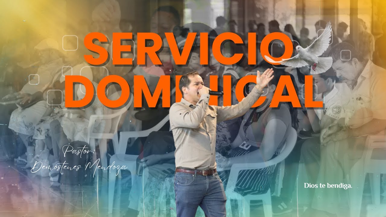 SERVICIO DOMINICAL/ PASTOR: DEMÓSTENES MENDOZA