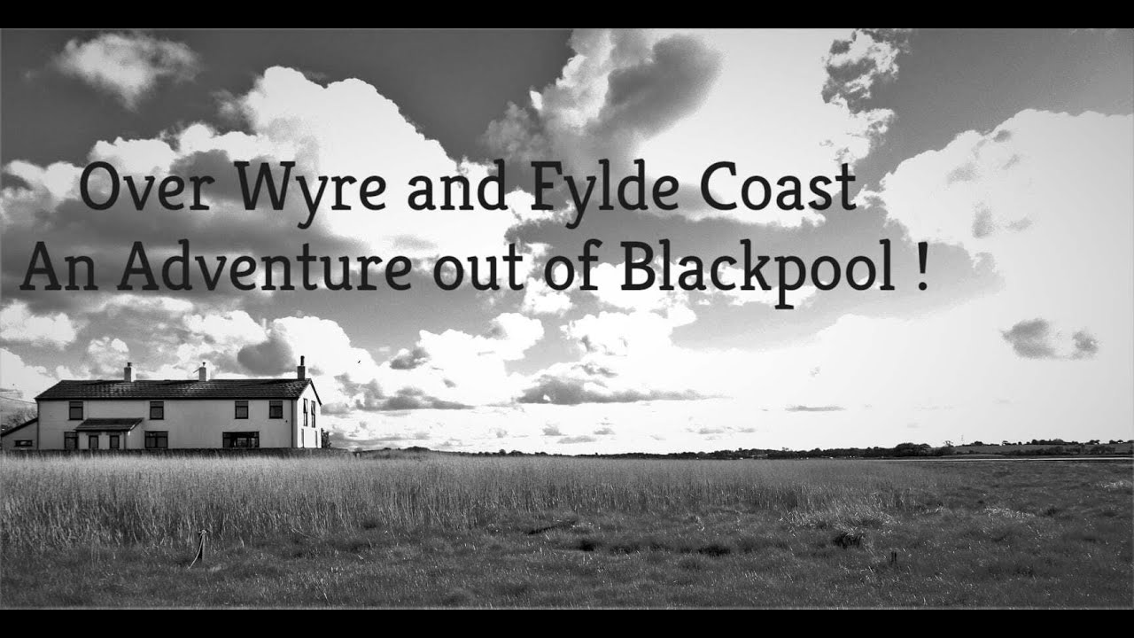 Over Wyre and Fylde Coast - An Adventure out of Blackpool !