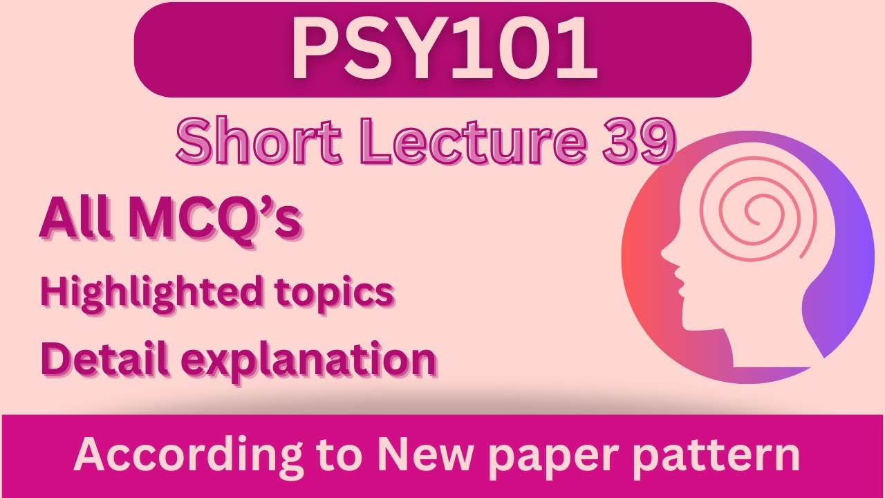 PSY101 Short Lecture 39_Highlighted Questions_PSY101 Lectures_FinalTerm_Full Detail In Short Time