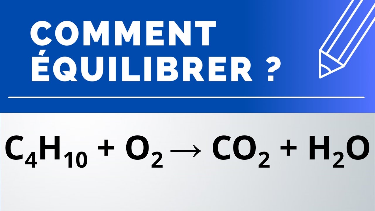Comment équilibrer : C4H10 + O2 → CO2 + H2O (combustion du butane dans le dioxygène)
