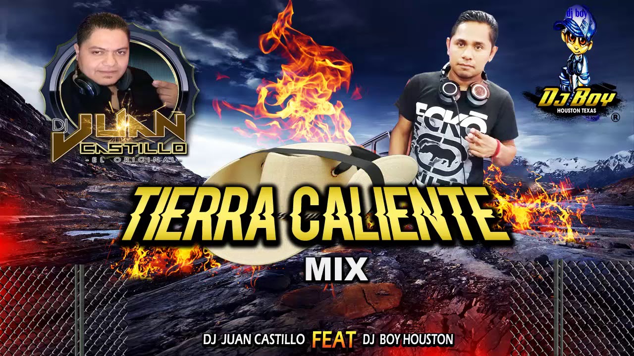Tierra Caliente Mix - Dj Juan Castillo ( Feat ) Dj Boy Houston El Original