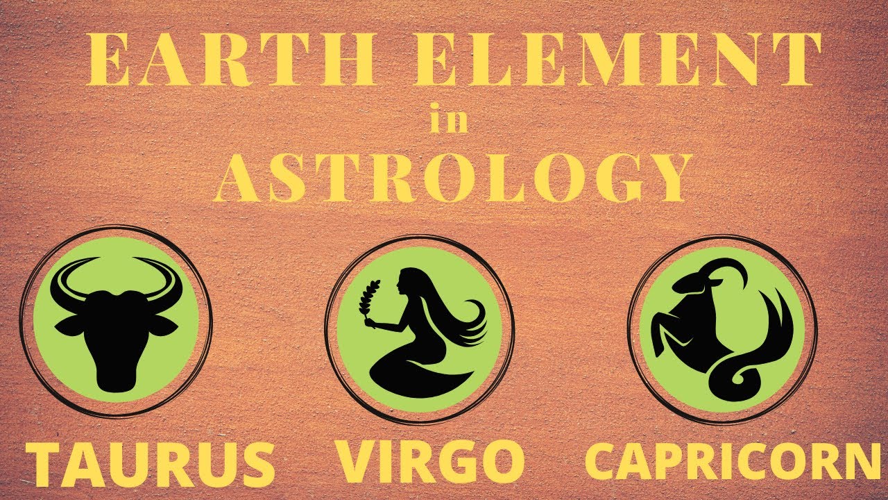 Earth Element Zodiac Signs in Astrology [TAURUS, VIRGO, CAPRICORN]