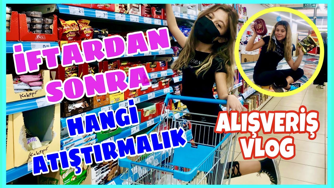 İFTARDAN SONRA HANGİ ATIŞTIRMALIKLAR TÜKETİLİR !! ORUÇLU RAMAZAN ALIŞVERİŞ VLOG. Tuana Zeybek