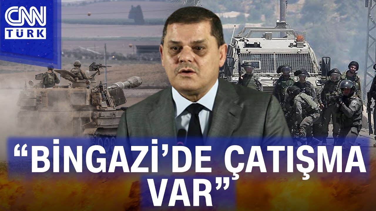 Libya Bingazi'de çatışma! Libya Başbakanı Dibeybe: Bingazi'de silahlı çatışmalar yaşanıyor