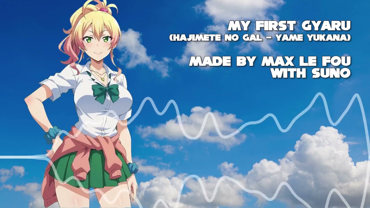 [Suno AI] My First Gyaru (Hajimete no Gal) 💋