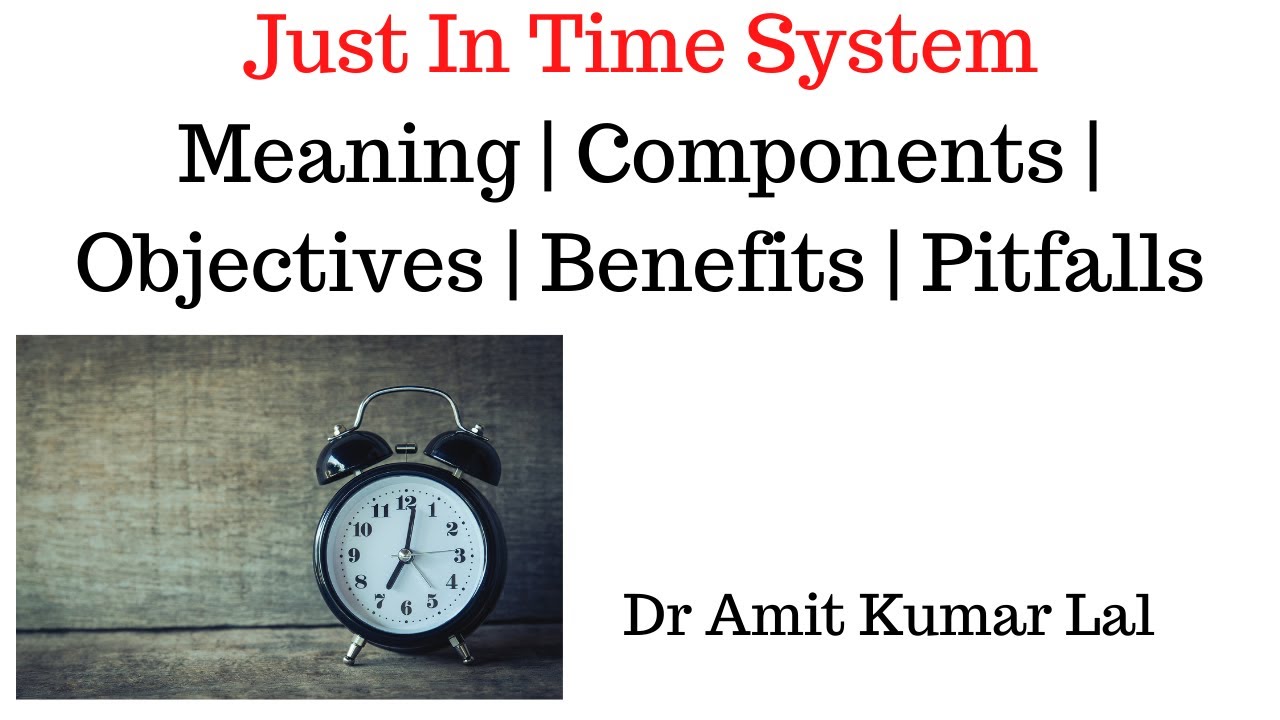 Just In Time System | Meaning | Objectives | Components | history | benefits | Pitfalls