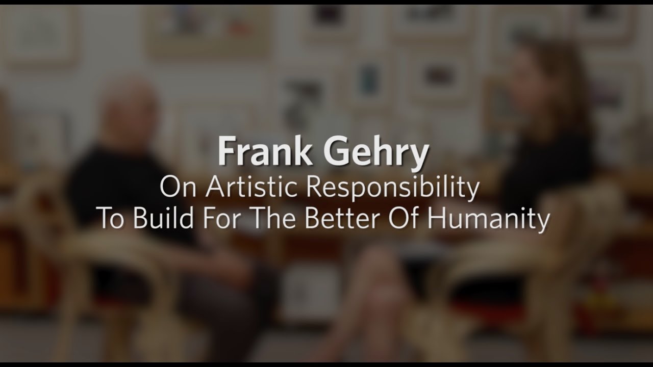 Frank Gehry On Artistic Responsibility To Build For the Better Of Humanity