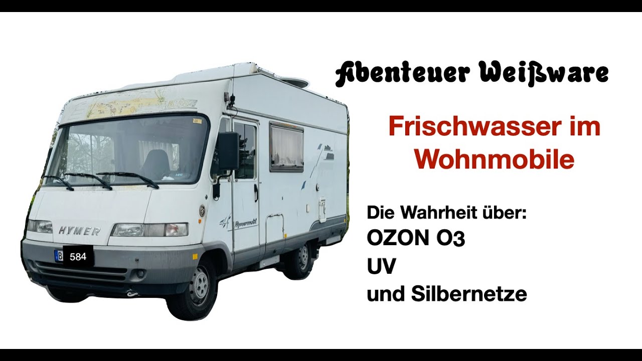 Wasser im Wohnmobil - Die Wahrheit über OZON O3, UV und Silbernetze, um das Wasser frisch zu halten.