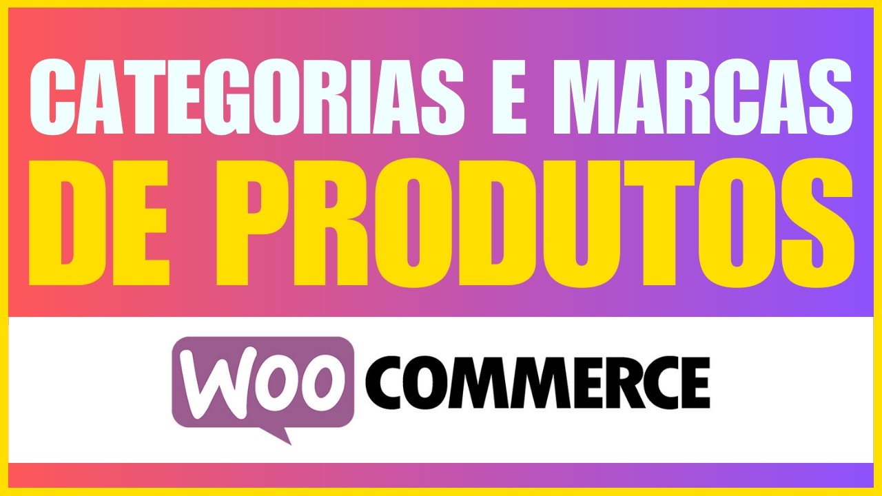 Como Criar Categorias e Marcas de Produtos no Woocommerce - Adicione Marcas em sua Loja Virtual