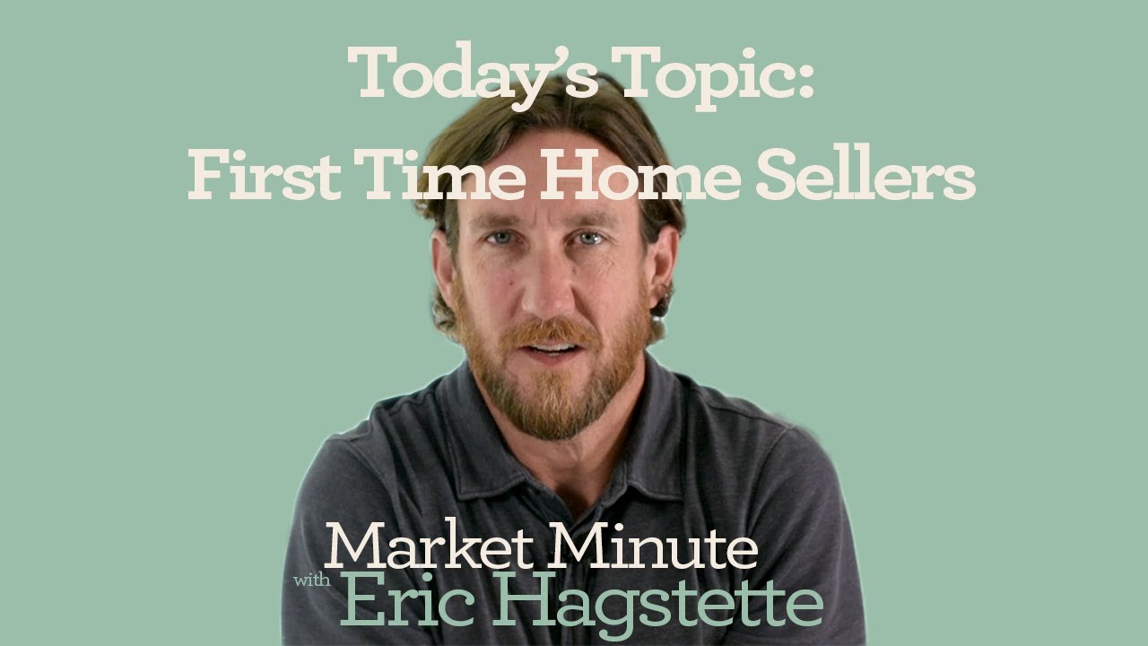 Market Minute with Eric Hagstette: First Time Home Sellers