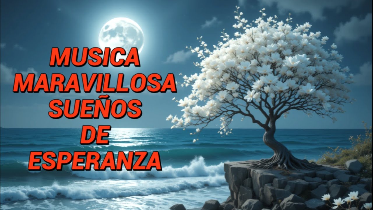 La mejor música instrumental maravillosa del momento – Sueños de esperanza que iluminan el alma