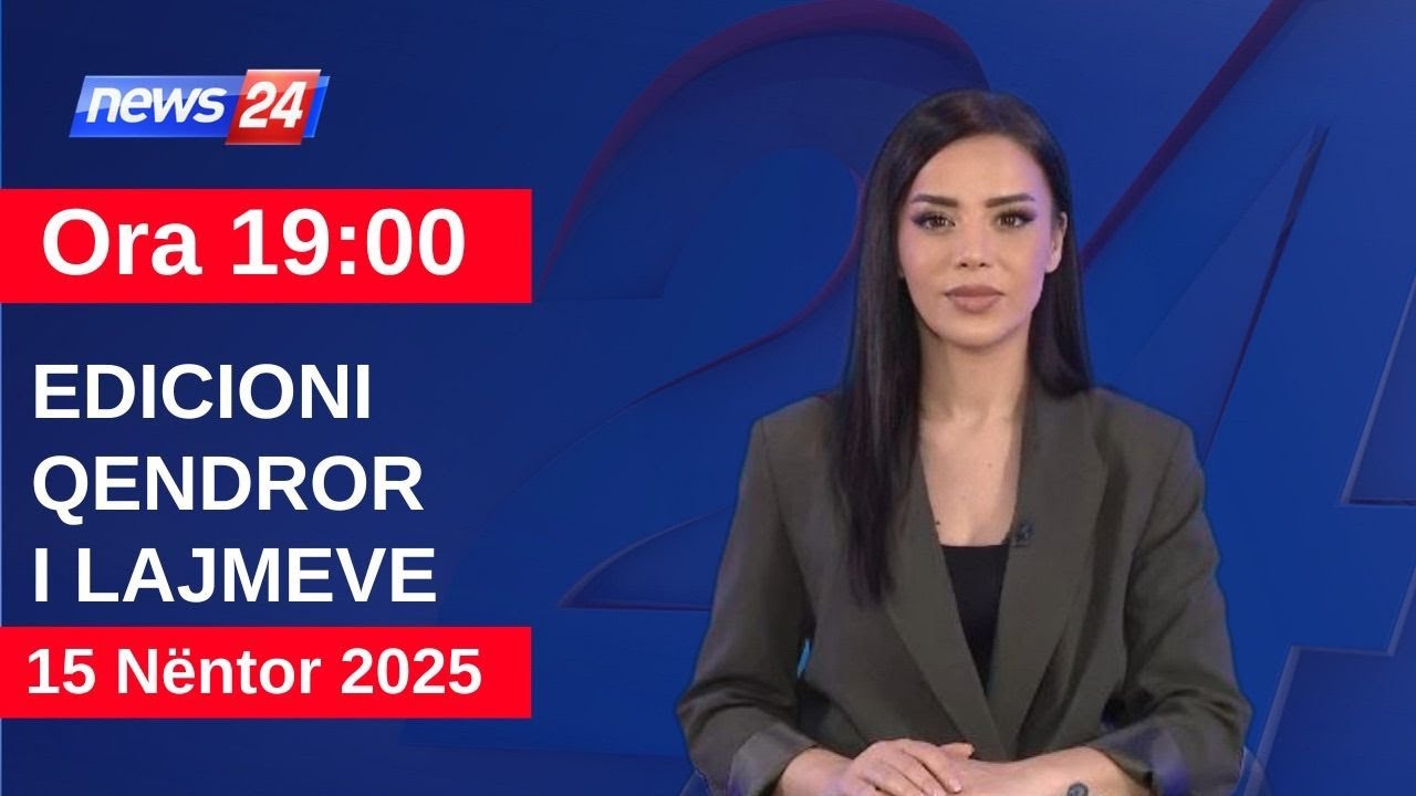 15 N&euml;ntor | Edicioni Qendror i Lajmeve n&euml; News24 n&euml; studio &Ccedil;enkuela Hasa (Ora 19:00)