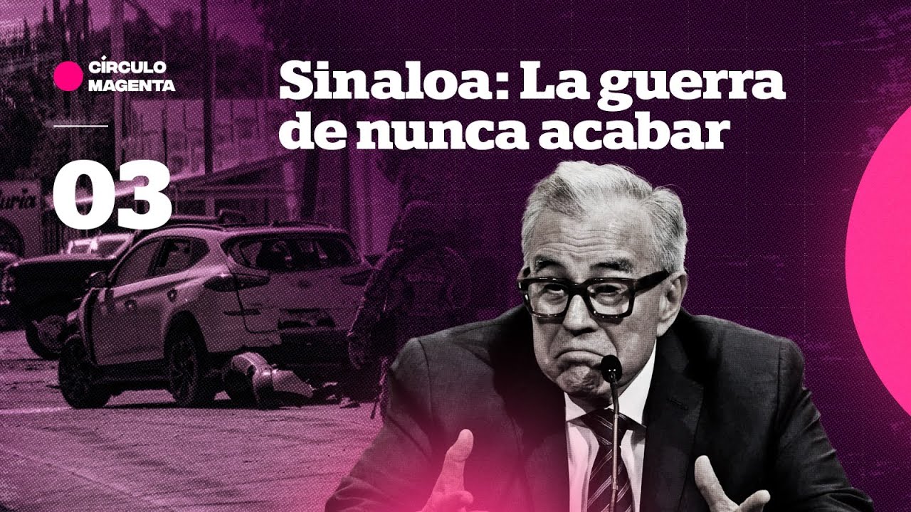 Círculo Magenta: Sinaloa… La guerra de nunca acabar