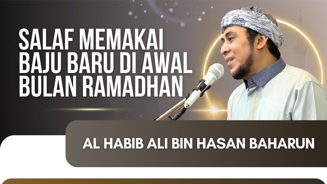 SALAF MEMAKAI BAJU BARU DI AWAL BULAN RAMADHAN - AL HABIB ALI BAHARUN