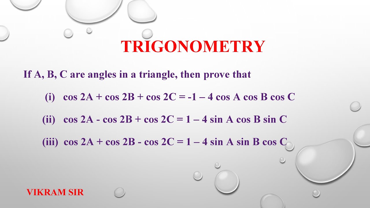 If A, B, C are angles in a triangle, then cos 2A + cos 2B + cos 2C = -1 – 4 cos A cos B cos C