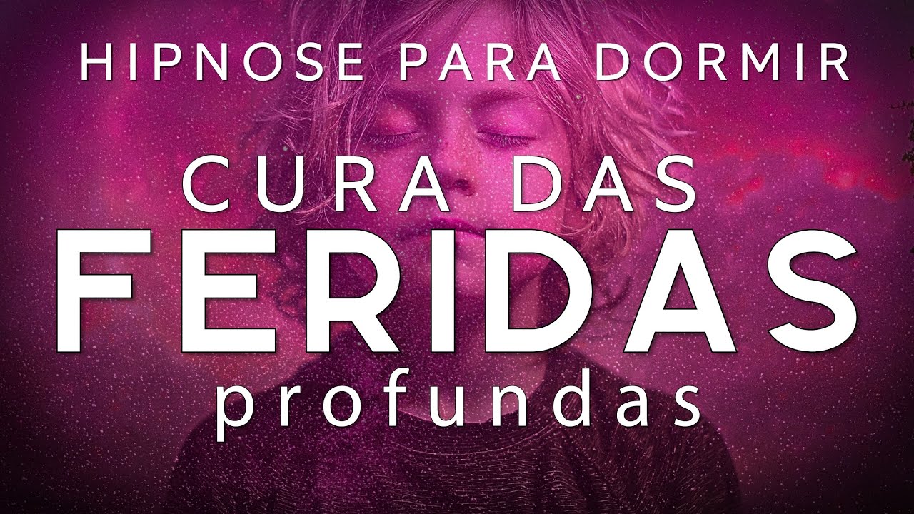HIPNOSE PARA DORMIR – CURA DAS FERIDAS EMOCIONAIS PROFUNDAS ( Meditação guiada) 