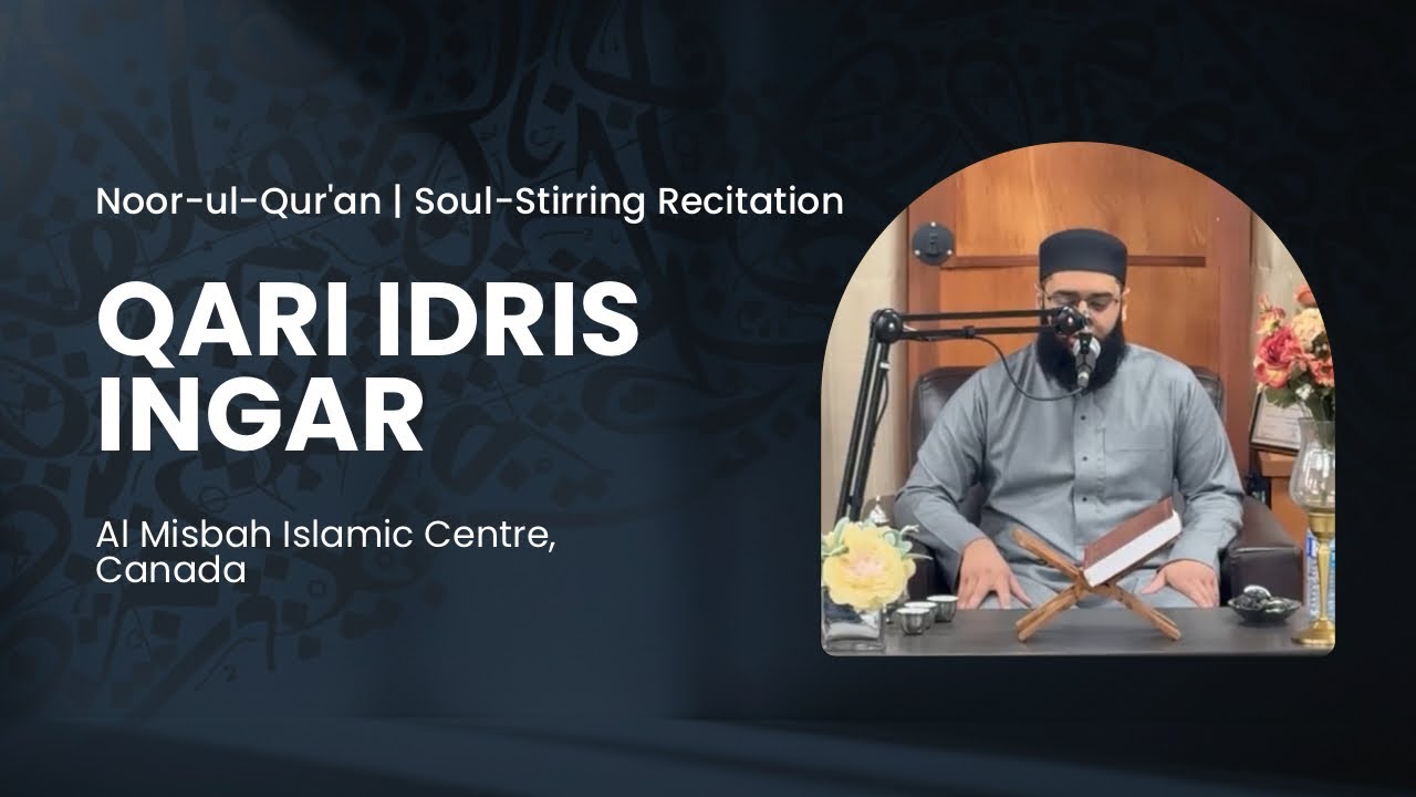 Soul-Stirring Qur’an Recitation | Qari Idris Ingar | Al Misbah Islamic Centre, Canada