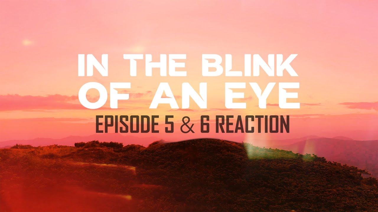 In the Blink of an Eye: Episode 5 & 6 Reaction - Rapture Dreams & Visions You Must See!!!