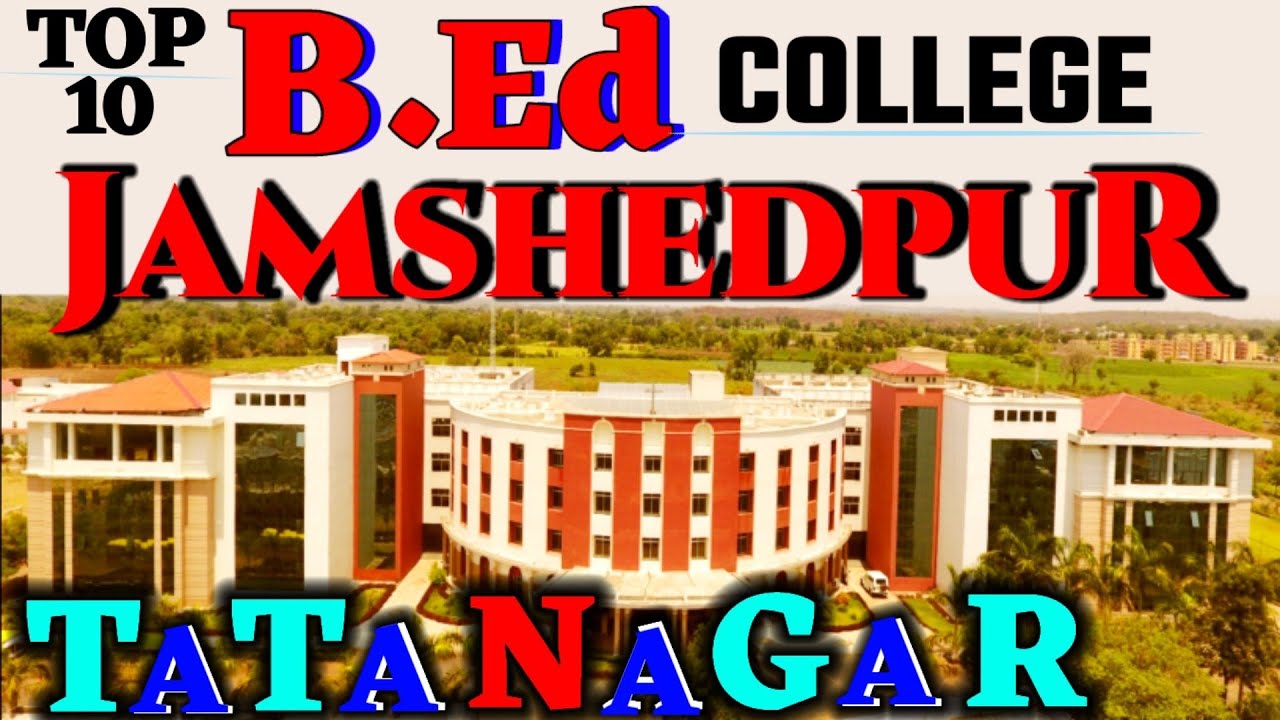 B.Ed College in Jamshedpur. Top ten B.Ed College in Jamshedpur. Best B.Ed College in Jamshedpur