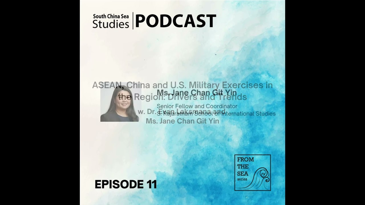 FROM THE SEA Ep11 | ASEAN, China and U.S. Military Exercises in the Region: Drivers and Trends