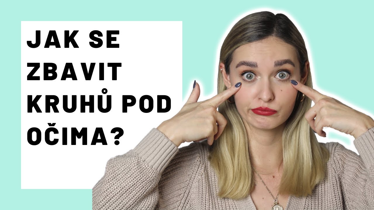 Jak se zbavit kruhů pod očima - vše, co byste měli vědět